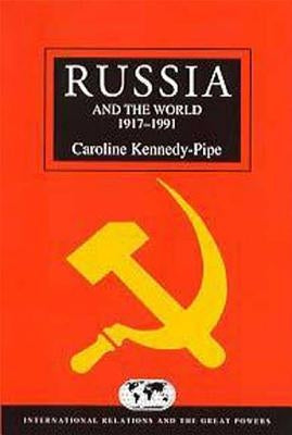 Russia and the World 1917-1991 by Kennedy-Pipe, Caroline