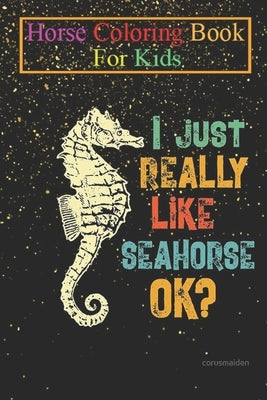 Horse Coloring Book For Kids: Seahorse Lover Gift Sea Horse Aquatic Ocean Animals Animal Coloring Book - For Kids Aged 3-8 (Fun Activities Books) by K. R., Jenny