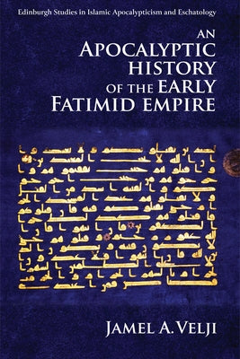An Apocalyptic History of the Early Fatimid Empire by Velji, Jamel A.