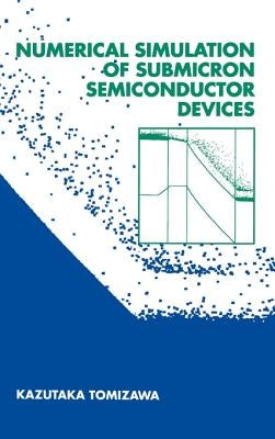 Numerical Simulation of Submicron Semiconductor Devices by Tomizawa, Kazutaka