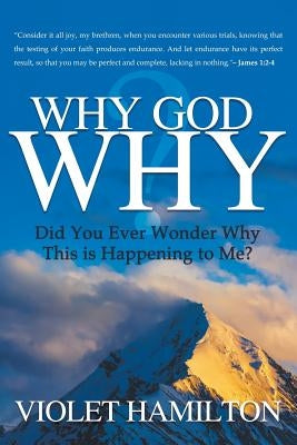 Why God Why: Why is this happening to me? by Hamilton, Violet