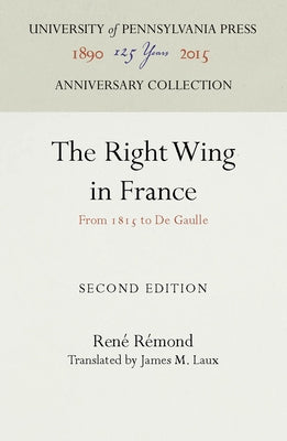 The Right Wing in France: From 1815 to de Gaulle by Rémond, René