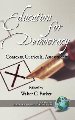 Education for Democracy: Contexts, Curricula, Assessments (Hc) by Parker, Walter