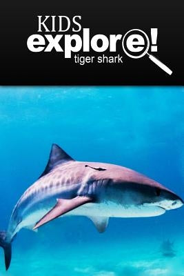 Tiger Shark - Kids Explore: Animal books nonfiction - books ages 5-6 by Explore!, Kids
