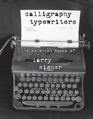 Calligraphy Typewriters: The Selected Poems of Larry Eigner by Eigner, Larry