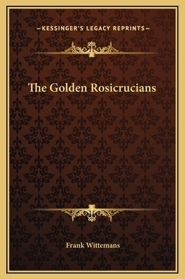 The Golden Rosicrucians by Wittemans, Frank