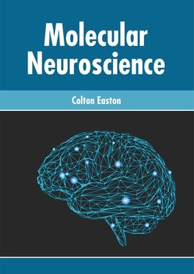 Molecular Neuroscience by Easton, Colton