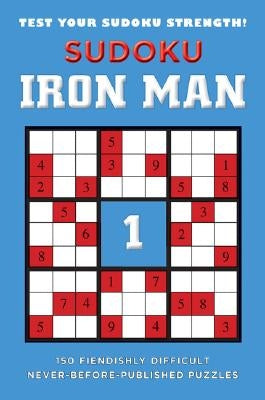 Sudoku Iron Man #1: 150 Fiendishly Difficult, Never-Before-Published Puzzles by Puzzler Media