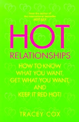Hot Relationships: How to Know What You Want, Get What You Want, and Keep It Red Hot! by Cox, Tracey