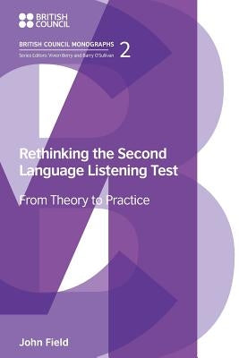 Rethinking the Second Language Listening Test: From Theory to Practice by Field, John