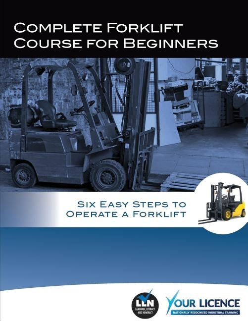Complete Forklift Course for Beginners: Six Easy Steps to Operate a Forklift by Fowler, Allan
