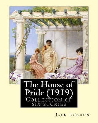The House of Pride (1919), by: Jack London: Originally published in 1912, this collection contains six stories: - The House of Pride - Koolau the Lep by London, Jack