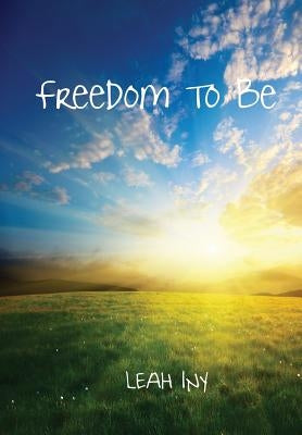Freedom To Be by Iny, Leah