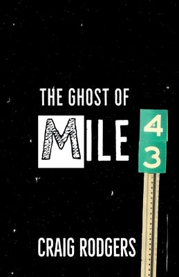 The Ghost of Mile 43 by Rodgers, Craig