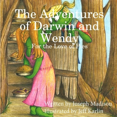 The Adventures of Darwin and Wendy: For the Love of Pies by Madison, Joseph