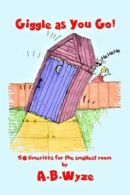 Giggle As You Go: Limericks For the Smallest Room by Wyze, A. B.