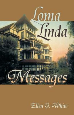 Loma Linda Messages by White, Ellen G.