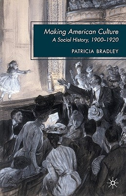 Making American Culture: A Social History, 1900-1920 by Bradley, P.