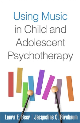 Using Music in Child and Adolescent Psychotherapy by Beer, Laura E.