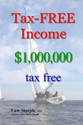Tax-FREE Income: $1,000,000 tax free by Steeple Mba, Law