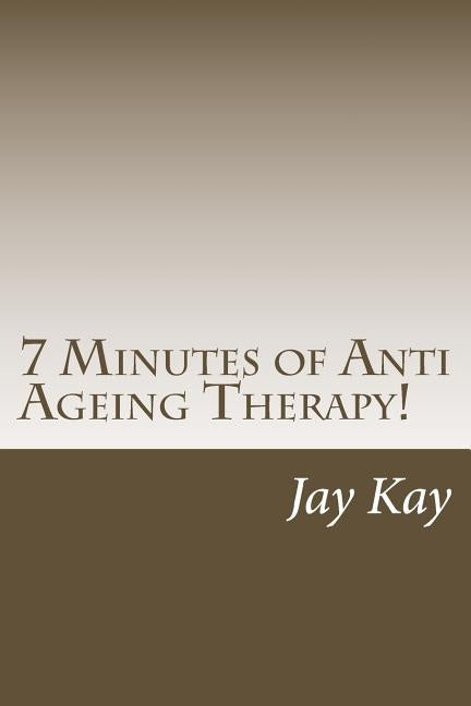 7 Minutes of ZEN Anti Ageing Therapy!: Therapy, Healing, Anti-Ageing by Kay, Jay