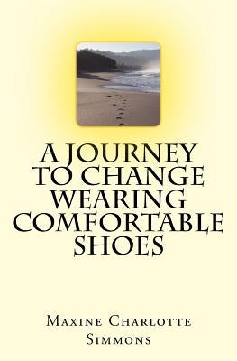 A Journey to Change Wearing Comfortable Shoes by Simmons, Maxine Charlotte