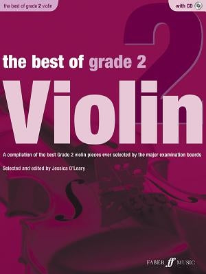 The Best of Grade 2 Violin: A Compilation of the Best Ever Grade 2 Violin Pieces Ever Selected by the Major Examination Boards, Book & CD by O'Leary, Jessica