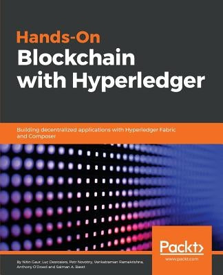Hands-on Blockchain with Hyperledger: Building decentralized applications with Hyperledger Fabric and Composer by Gaur, Nitin