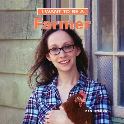 I Want to Be a Farmer by Liebman, Dan