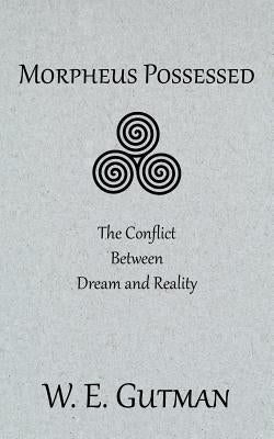Morpheus Possessed: The Conflict Between Dream and Reality by Gutman, W. E.