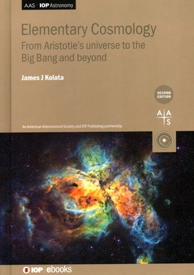 Elementary Cosmology: From Aristotle's universe to the Big Bang and beyond by Kolata, James J.