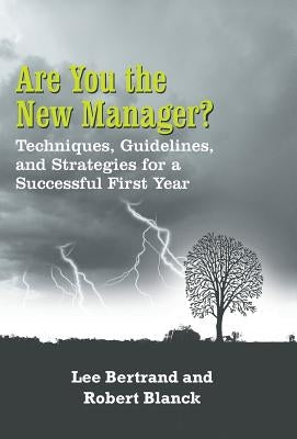 Are You the New Manager?: Techniques, Guidelines, and Strategies for a Successful First Year by Bertrand, Lee