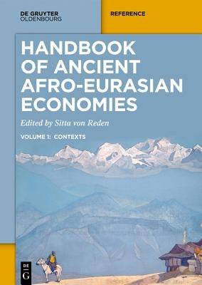 Handbook of Ancient Afro-Eurasian Economies: Volume 1: Contexts by Reden, Sitta