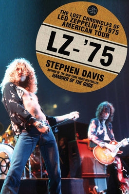 Lz-'75: The Lost Chronicles of Led Zeppelin's 1975 American Tour by Davis, Stephen