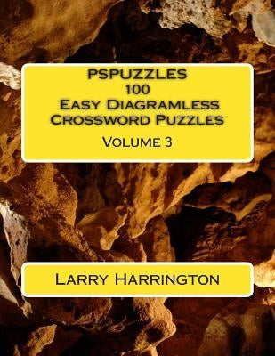 PSPUZZLES 100 Easy Diagramless Crossword Puzzles Volume 3 by Harrington, Larry
