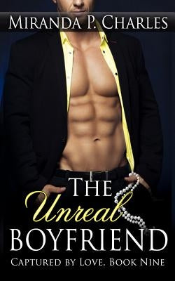 The Unreal Boyfriend (Captured by Love Book 9) by Charles, Miranda P.