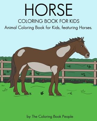 Horse Coloring Book for Kids: Animal Coloring Book for Kids featuring Horses by People, Coloring Book