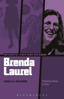 Brenda Laurel: Pioneering Games for Girls by Kocurek, Carly A.