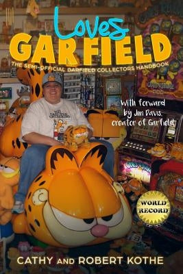 Loves Garfield: The Semi-Official Garfield Collectors Handbook by Kothe, Cathy