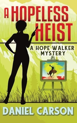 A Hopeless Heist by Carson, Daniel