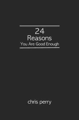 24 Reasons You Are Good Enough by Perry, Chris