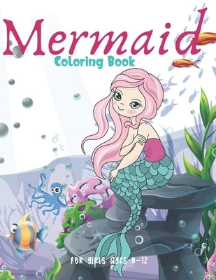 Mermaid Coloring Book For Girls Ages 8-12: Cute Nautical Themed Color, Dot to Dot, and Word Search Puzzles Provide Hours of Fun For Creative Young Chi by World, Color My
