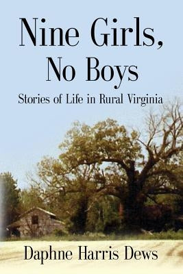Nine Girls, No Boys: Stories Of Life In Rural Virginia by Dews, Daphne Harris