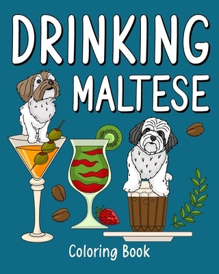 Drinking Maltese: Coloring Books for Adult, Zoo Animal Painting Page with Coffee and Cocktail by Paperland