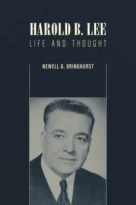 Harold B. Lee: Life and Thought by Bringhurst, Newell G.