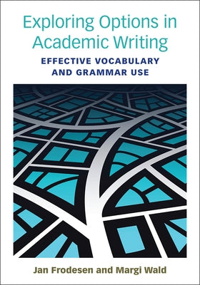 Exploring Options in Academic Writing: Effective Vocabulary and Grammar Use by Frodesen, Jan