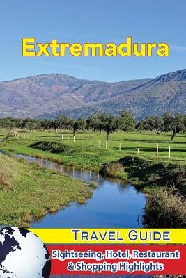 Extremadura Travel Guide: Sightseeing, Hotel, Restaurant & Shopping Highlights by Levinson, Jordan