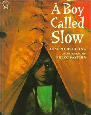 A Boy Called Slow: The True Story of Sitting Bull by Bruchac, Joseph