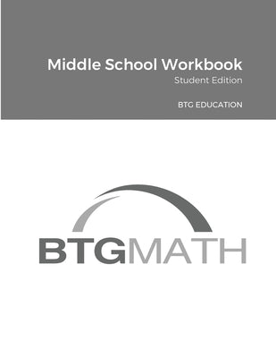BTG Math Middle School Workbook: BTG Education by Education, Btg