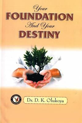Your Foundation and your Destiny by Olukoya, D. K.